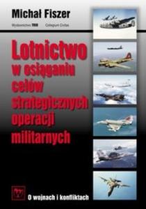 Lotnictwo w osiganiu celw strategicznych operacji militarnych - 2825713200