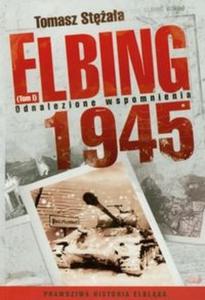 Elbing 1945 tom 1 Odnalezione Wspomnienia - 2825713422