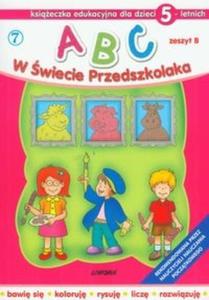 ABC w wiecie Przedszkolaka. Zeszyt B. Ksieczka edukacyjna dla dzieci 5-cioletnich