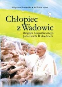 Chopiec z Wadowic. Biografia bogosawionego Jana Pawa II dla dzieci