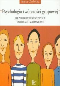 Psychologia twrczosci grupowej Jak moderowa zespoy twrcze i zadaniowe - 2825713776