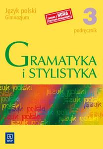 Gramatyka i stylistyka. Klasa 3, gimnazjum. Jzyk polski. Podrcznik