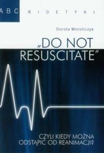 Do not resuscitate czyli kiedy mona odstpi od reanimacji?