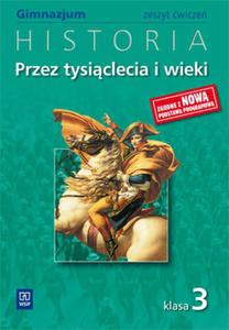 Przez tysiclecia i wieki. Klasa 3, gimnazjum. Historia. wiczenia - 2825714588