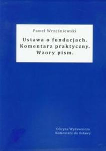 Ustawa o fundacjach Komentarz praktyczny Wzory pism - 2825714885