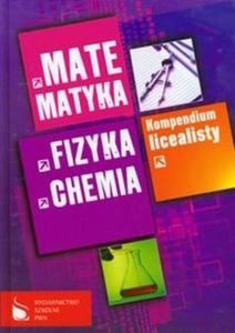 Kompendium licealisty Matematyka fizyka chemia - 2825715001