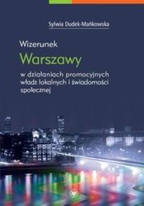 Wizerunek Warszawy w dziaaniach promocyjnych wadz lokalnych i wiadomoci spoecznej