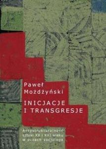 Inicjacje i transgresje Antystrukturalno sztuki XX i XXI wieku w oczach socjologa - 2825715030