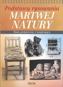 Podstawy rysowania martwej natury. Kurs praktyczny i inspirujcy - 2825715192