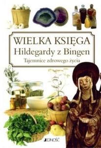 Wielka ksiga Hildegardy z Bingen. Tajemnice zdrowego ycia