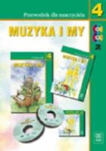 Muzyka i my. Klasa 4. Przewodnik metodyczny dla nauczyciela szkoy podstawowej + 2 CD