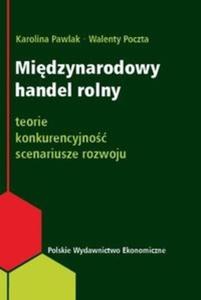 Midzynarodowy handel rolny Teorie, konkurencyjno, scenariusze rozwoju - 2825716127