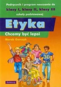 Etyka. Chcemy by lepsi. Klasy 1-3, szkoa podstawowa. Podrcznik i program nauczania