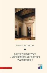 Mistrz Benedykt krlewski architekt Zygmunta I - 2825716433