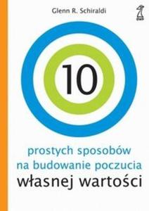 10 prostych sposobów na budowanie poczucia wasnej wartoci