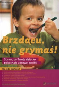 Brzdcu, nie gryma! Spraw, by Twoje dziecko pokochao zdrowe posiki