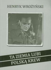 Ta ziemia lubi polsk krew - 2825717211