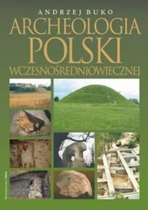 Archeologia Polski wczesnoredniowiecznej. - 2825717282