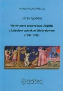 Wojny krla Wadysawa Jagiey z ksiciem opolskim Wadysawem 1391-1396 - 2825717397