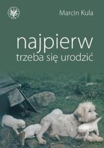 Najpierw trzeba si urodzi