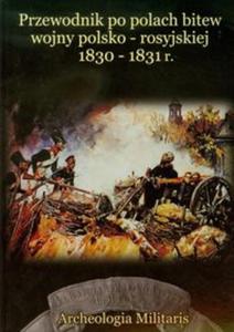 Przewodnik po polach bitew wojny polsko rosyjskiej 1830-1831 r - 2825717922