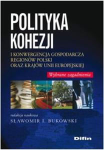 Polityka kohezji i konwergencja gospodarcza regionw Polski oraz krajw Unii Europejskiej - 2825718042