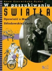 W poszukiwaniu wiata Opowie o Marii Skodowskiej-Curie - 2825719135