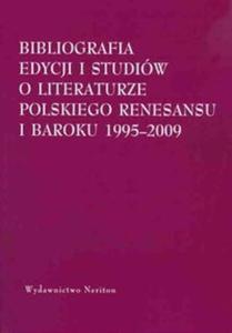 Bibliografia edycjii i studiw o literaturze polskiego Renesansu i Baroku 1995-2009 - 2825719446