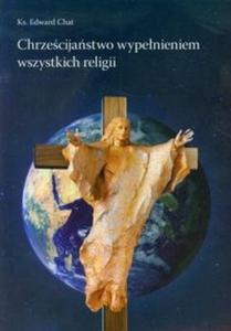 Chrzecijastwo wypenieniem wszystkich religii