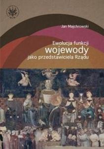 Ewolucja funkcji wojewody jako przedstawiciela rzdu - 2825719562