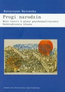 Progi narodzin Rola teorii w pracy psychoanalitycznej - 2825719563