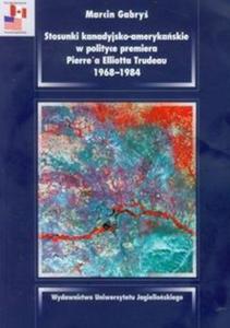 Stosunki kanadyjsko amerykaskie w polityce premiera Pierre'a Elliotta Trudeau 1968-1984