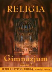 RELIGIA klasa 1 Gimnazjum JEZUS CHRYSTUS drog, prawd i yciem podrcznik - 2825719783