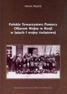 Polskie Towarzystwo Pomocy Ofiarom Wojny w Rosji w latach I wojny wiatowej - 2825719858