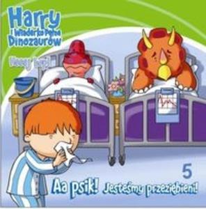 Harry i wiaderko pene dinozaurw Heeej hop! 5 Aa psik Jestemy przezibieni - 2825719914