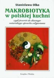 Makrobiotyka w polskiej kuchni czyli powrt do dawnego naturalnego sposobu odywiania - 2825719971