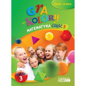 Gra w kolory. wiat ucznia. Klasa 3, edukacja wczesnoszkolna. Matematyka, cz 3. Podrcznik z w. - 2825720075