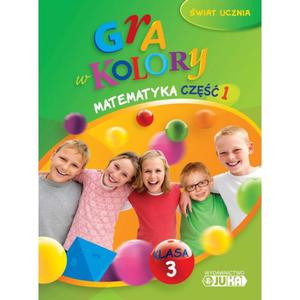 Gra w kolory. wiat ucznia. Klasa 3. Matematyka, cz 1. Podrcznik z wiczeniami