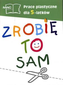 Zrobi to sam. Prace plastyczne dla 5-latkw - 2825720080