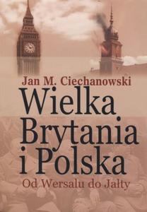 WIELKA BRYTANIA I POLSKA OD WERSALU DO BELLONA 9788311120181 - 2825720138