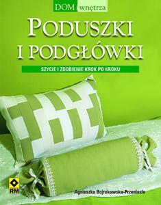 Poduszki i podgówki. Szycie i zdobienie krok po kroku