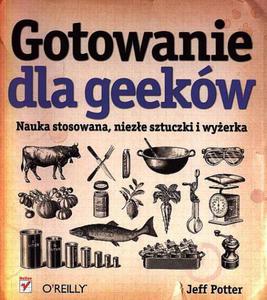 Gotowanie dla Geeków. Nauka stosowana, nieze sztuczki i wyerka