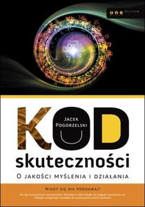 Kod skutecznoci. O jakoci mylenia i dziaania - 2825720218