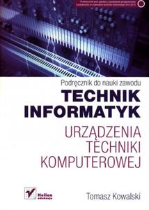 Podrcznik do nauki zawodu. Technik informatyk. Urzdzenia techniki komputerowej. Podrcznik - 2825720441