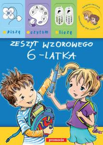 Zeszyt wzorowego 6-latka - pisz, czytam, licz - 2825720504