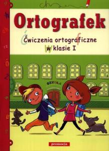 Ortografek. Klasa 1, szkoa podstawowa. wiczenia ortograficzne - 2825720505