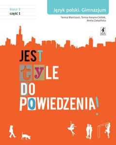 Jest tyle do powiedzenia! Klasa 3. Gimnazjum. Cz 1. Jzyk polski. Podrcznik