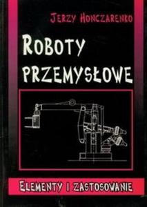 Roboty przemysowe Elementy i zastosowanie