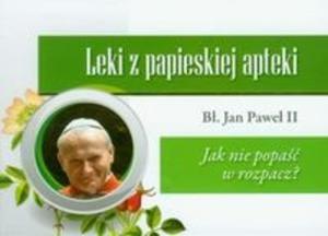 Leki z papieskiej apteki Jak nie popa w rozpacz? - 2825721286