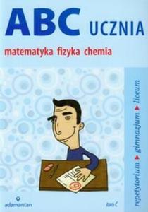 ABC ucznia Matematyka fizyka chemia tom C - 2825722287